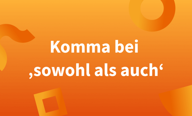 Sowohl als auch Komma: Der ultimative Guide für richtiges Deutsch Sowohl als auch Komma